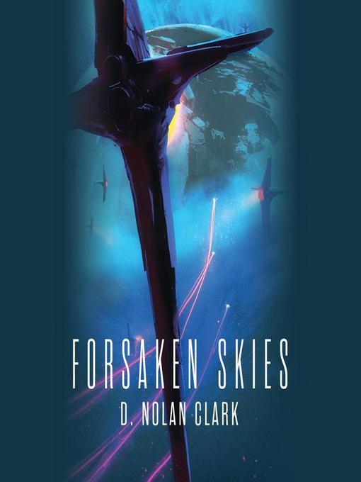 Title details for Forsaken Skies by D. Nolan Clark - Available